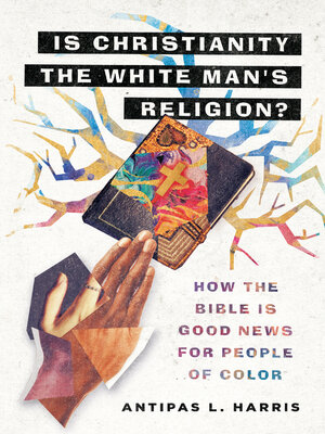cover image of Is Christianity the White Man's Religion?